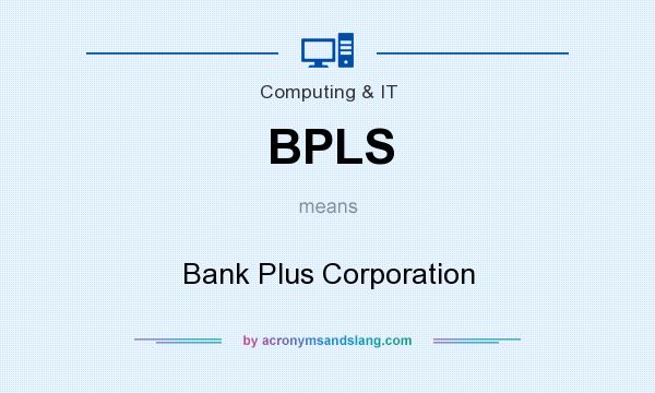 What does BPLS mean? It stands for Bank Plus Corporation
