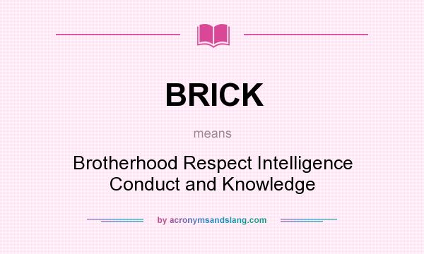 What does BRICK mean? It stands for Brotherhood Respect Intelligence Conduct and Knowledge