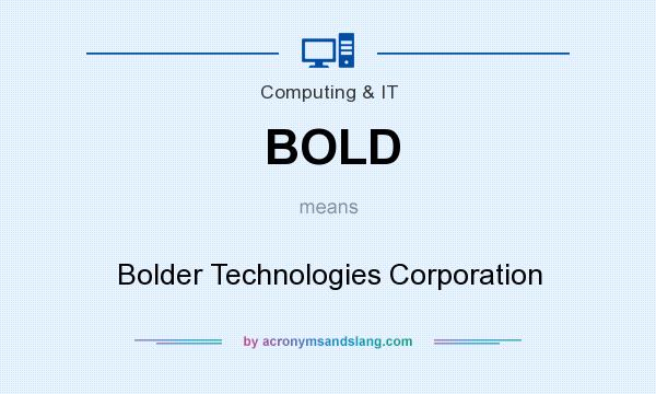 What does BOLD mean? It stands for Bolder Technologies Corporation