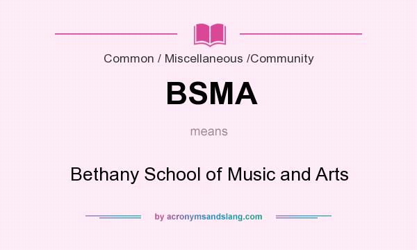 What does BSMA mean? It stands for Bethany School of Music and Arts