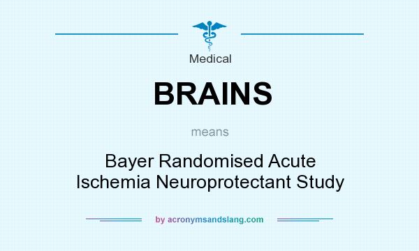 What does BRAINS mean? It stands for Bayer Randomised Acute Ischemia Neuroprotectant Study