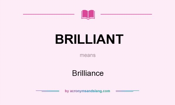 What does BRILLIANT mean? It stands for Brilliance