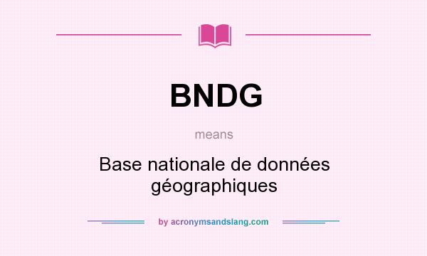 What does BNDG mean? It stands for Base nationale de données géographiques