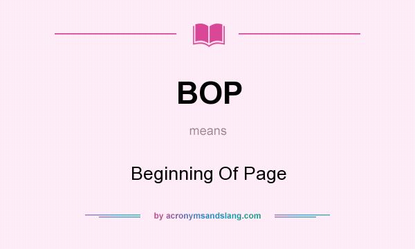 What does BOP mean? It stands for Beginning Of Page