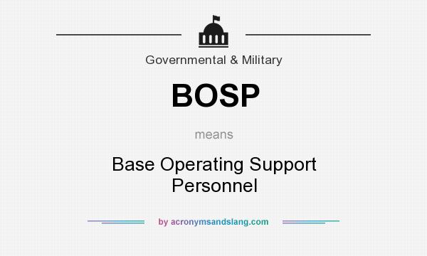What does BOSP mean? It stands for Base Operating Support Personnel