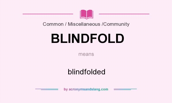 What does BLINDFOLD mean? It stands for blindfolded