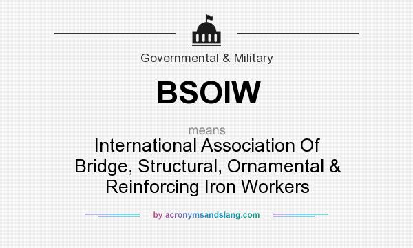 What does BSOIW mean? It stands for International Association Of Bridge, Structural, Ornamental & Reinforcing Iron Workers