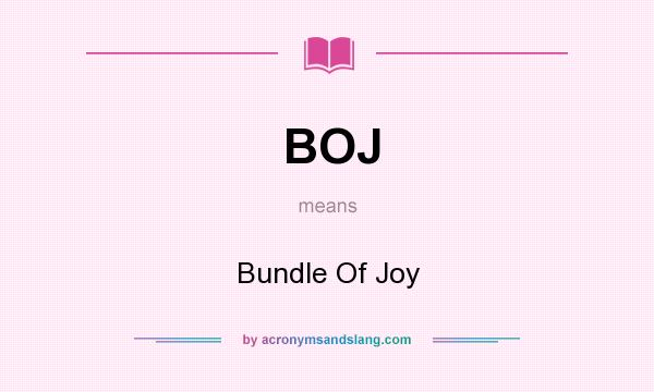 What does BOJ mean? It stands for Bundle Of Joy