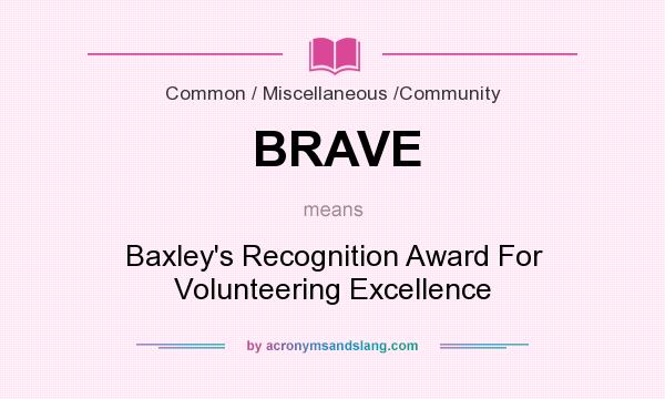 What does BRAVE mean? It stands for Baxley`s Recognition Award For Volunteering Excellence