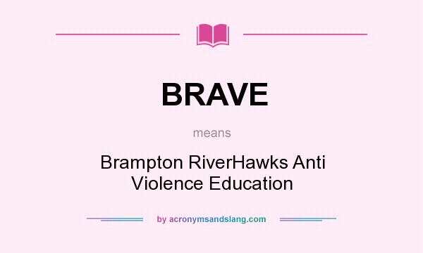What does BRAVE mean? It stands for Brampton RiverHawks Anti Violence Education