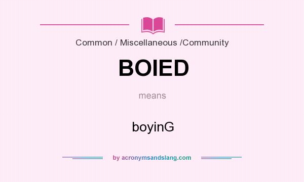 What does BOIED mean? It stands for boyinG