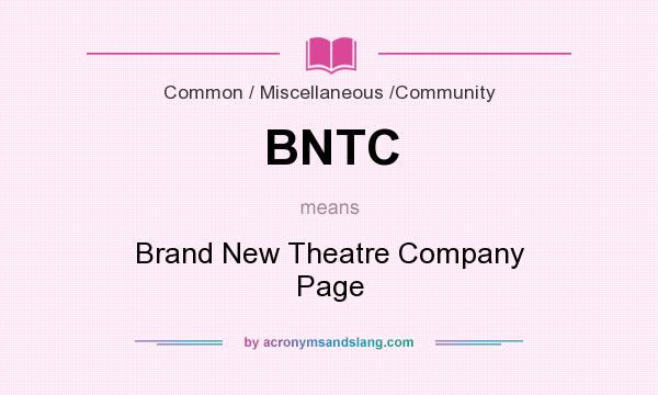 What does BNTC mean? It stands for Brand New Theatre Company Page