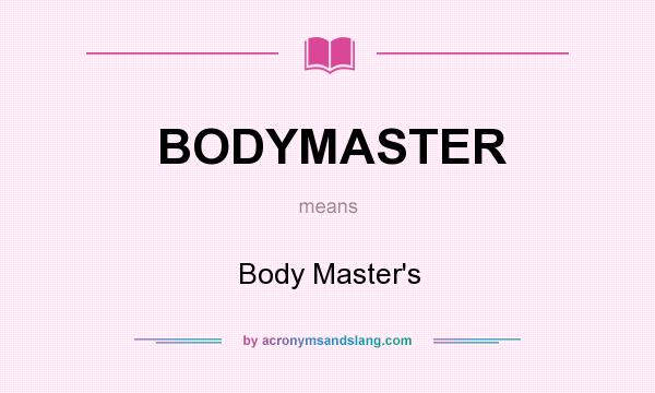 What does BODYMASTER mean? It stands for Body Master`s