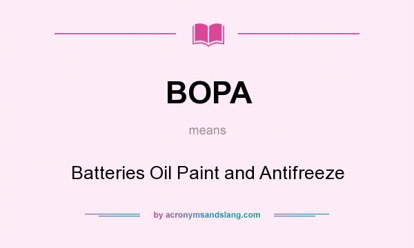 What does BOPA mean? It stands for Batteries Oil Paint and Antifreeze