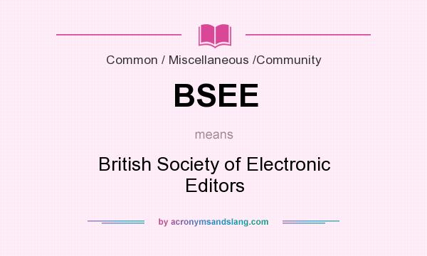 What does BSEE mean? It stands for British Society of Electronic Editors