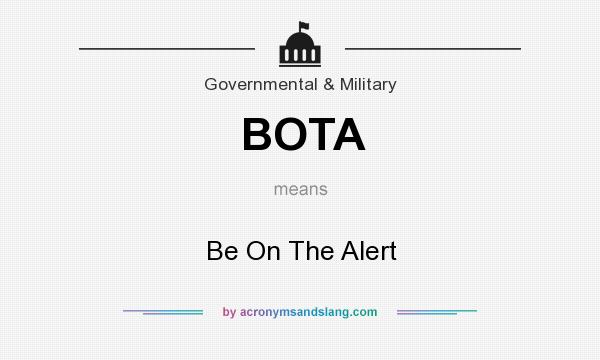 What does BOTA mean? It stands for Be On The Alert