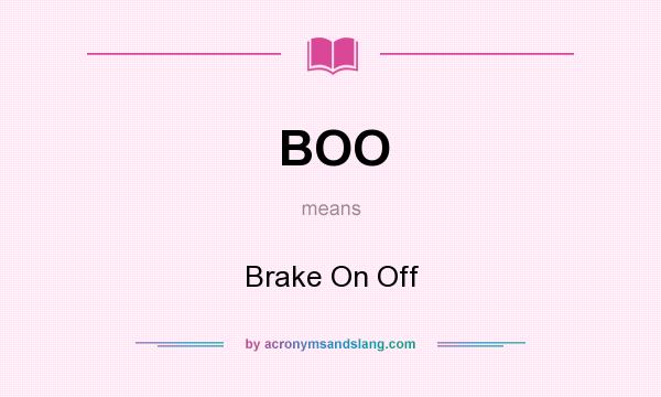 What does BOO mean? It stands for Brake On Off