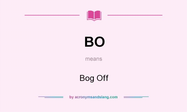 What does BO mean? It stands for Bog Off