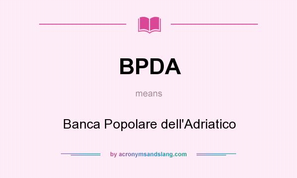 What does BPDA mean? It stands for Banca Popolare dell`Adriatico