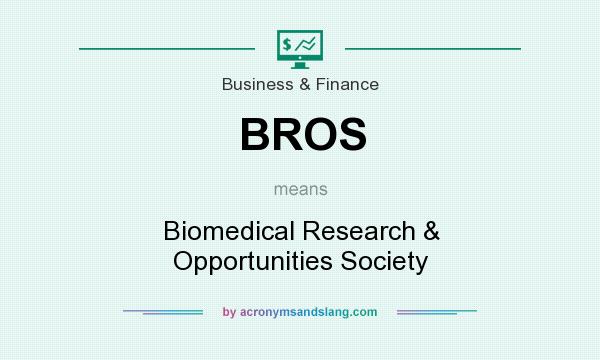 What does BROS mean? It stands for Biomedical Research & Opportunities Society