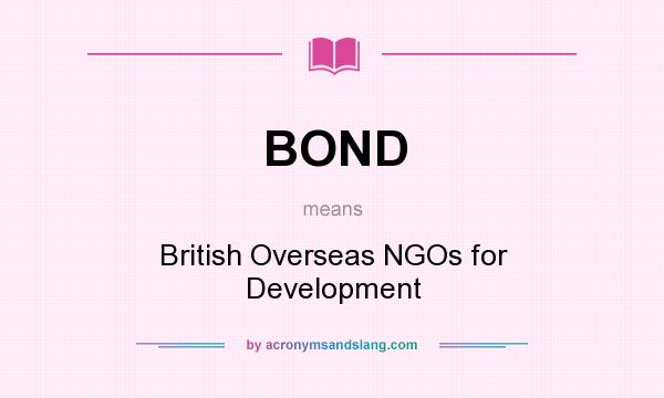 What does BOND mean? It stands for British Overseas NGOs for Development