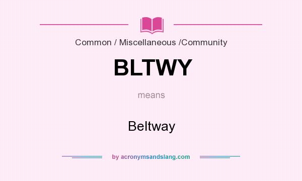 What does BLTWY mean? It stands for Beltway