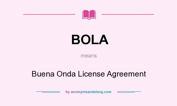 What does BOLA mean? It stands for Buena Onda License Agreement