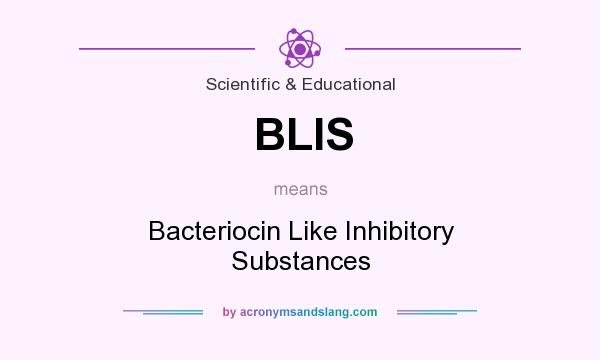 What does BLIS mean? It stands for Bacteriocin Like Inhibitory Substances