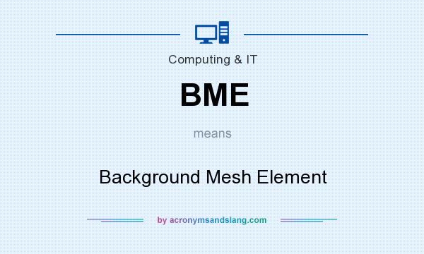 What does BME mean? It stands for Background Mesh Element