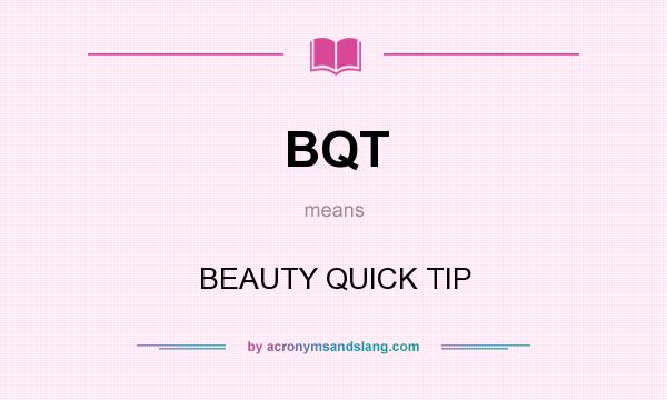 What does BQT mean? It stands for BEAUTY QUICK TIP