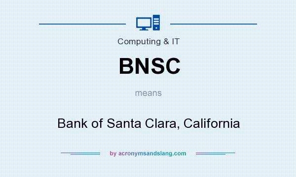 What does BNSC mean? It stands for Bank of Santa Clara, California