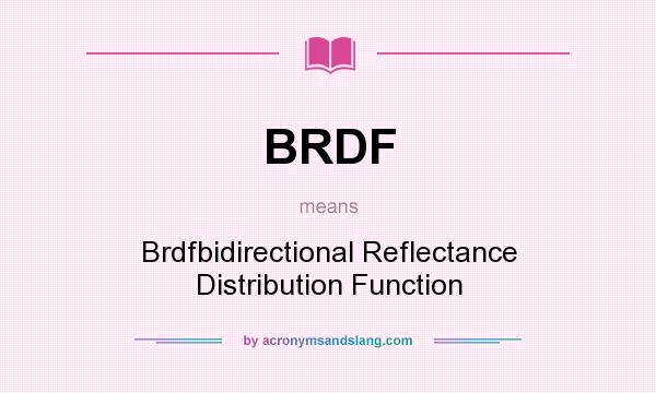 What does BRDF mean? It stands for Brdfbidirectional Reflectance Distribution Function