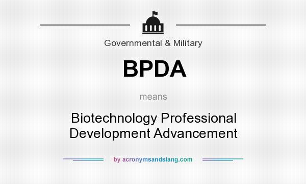 What does BPDA mean? It stands for Biotechnology Professional Development Advancement