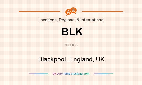 What does BLK mean? It stands for Blackpool, England, UK