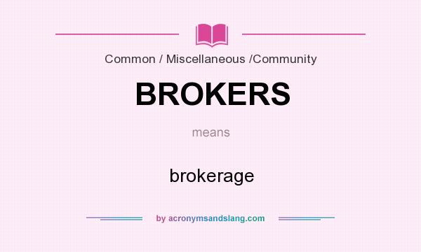 What does BROKERS mean? It stands for brokerage