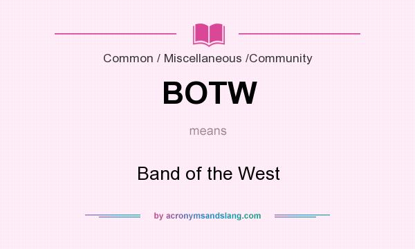 What does BOTW mean? It stands for Band of the West