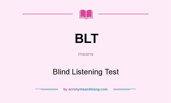 What does BLT mean? It stands for Blind Listening Test