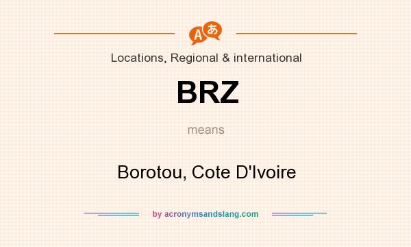 What does BRZ mean? It stands for Borotou, Cote D`Ivoire