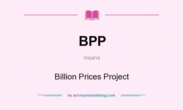 What does BPP mean? It stands for Billion Prices Project
