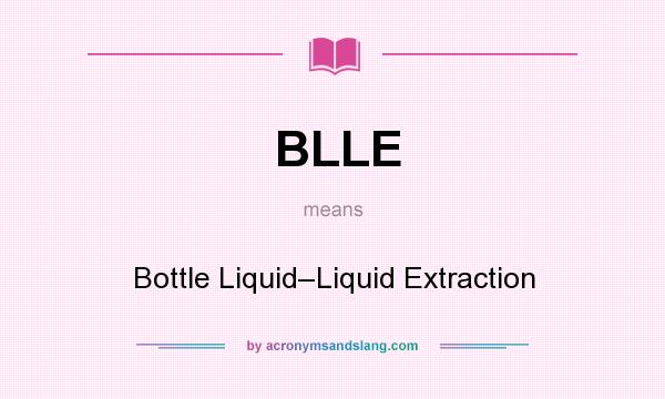 What does BLLE mean? It stands for Bottle Liquid–Liquid Extraction