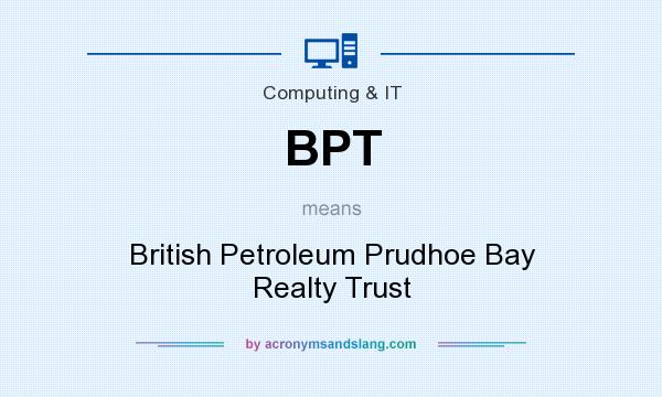 What does BPT mean? It stands for British Petroleum Prudhoe Bay Realty Trust