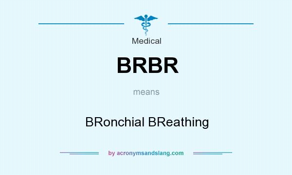 What does BRBR mean? It stands for BRonchial BReathing
