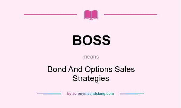 What does BOSS mean? It stands for Bond And Options Sales Strategies