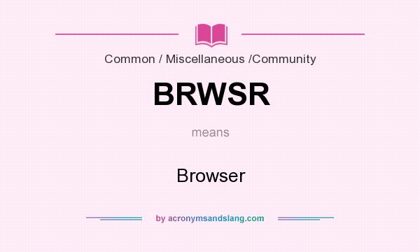 What does BRWSR mean? It stands for Browser
