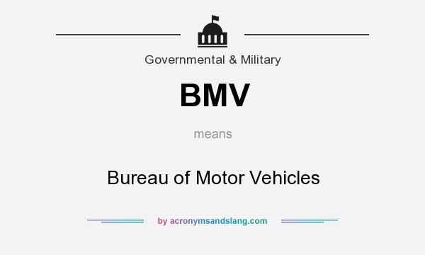What does BMV mean? It stands for Bureau of Motor Vehicles