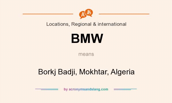 What does BMW mean? It stands for Borkj Badji, Mokhtar, Algeria