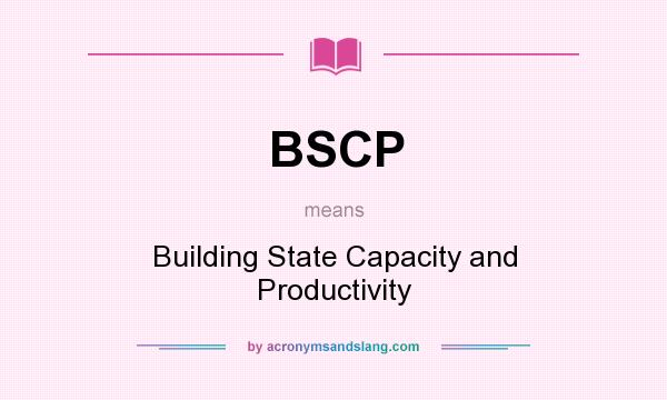 What does BSCP mean? It stands for Building State Capacity and Productivity