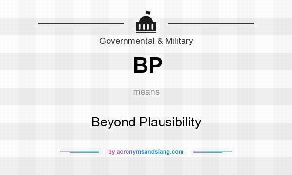 What does BP mean? It stands for Beyond Plausibility