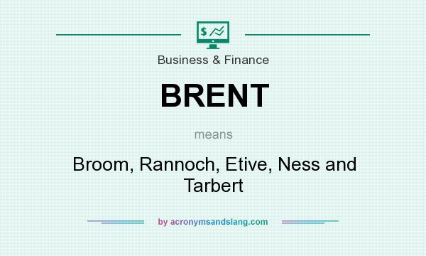 What does BRENT mean? It stands for Broom, Rannoch, Etive, Ness and Tarbert
