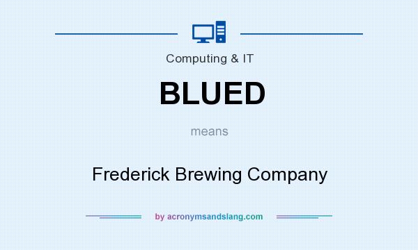 What does BLUED mean? It stands for Frederick Brewing Company